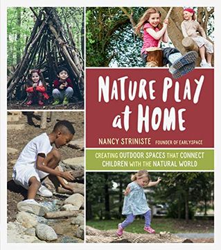 portada Nature Play at Home: Creating Outdoor Spaces That Connect Children With the Natural World (en Inglés)