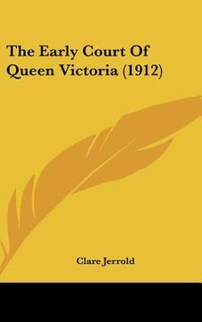portada the early court of queen victoria (1912) (in English)