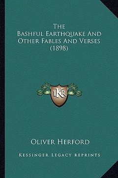 portada the bashful earthquake and other fables and verses (1898) the bashful earthquake and other fables and verses (1898) (en Inglés)