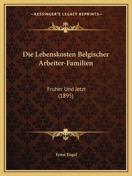 portada Die Lebenskosten Belgischer Arbeiter-Familien: Fruher Und Jetzt (1895) (en Alemán)