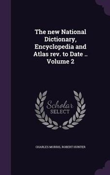 portada The new National Dictionary, Encyclopedia and Atlas rev. to Date .. Volume 2 (en Inglés)