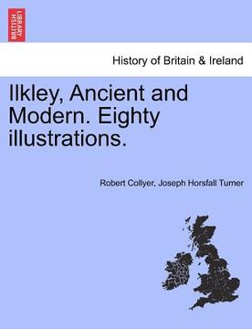 portada ilkley, ancient and modern. eighty illustrations. (en Inglés)
