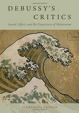 portada Debussy's Critics: Sound, Affect, and the Experience of Modernism (in English)