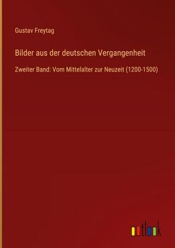 portada Bilder aus der deutschen Vergangenheit: Zweiter Band: Vom Mittelalter zur Neuzeit (1200-1500) (in German)