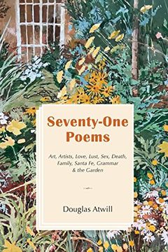 portada Seventy-One Poems: Art, Artists, Love, Lust, Sex, Death, Family, Santa fe, Grammar & the Garden (en Inglés)
