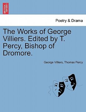 portada the works of george villiers. edited by t. percy, bishop of dromore.