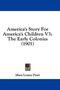 portada america's story for america's children v3: the early colonies (1901) (in English)