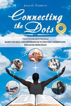 portada Connecting the Dots: Twenty-One Devotionals Based on Real-Life Experiences to Better Understand Kingdom Principles (in English)