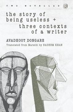 portada The Story of Being Useless & Three Contexts of a Writer: Novellas (en Inglés)