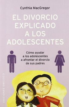 portada El Divorcio Explicado a los Adolescentes: Como Ayudar a los Adole Scentes a Afrontar el Divorcio de sus Padres