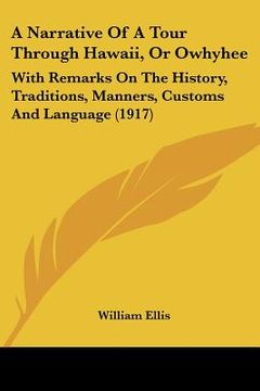 portada a narrative of a tour through hawaii, or owhyhee: with remarks on the history, traditions, manners, customs and language (1917) (en Inglés)