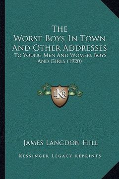 portada the worst boys in town and other addresses: to young men and women, boys and girls (1920) (en Inglés)
