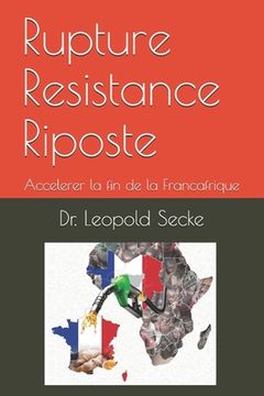 portada Rupture Resistance Riposte: Accelerer la fin de la Francafrique (in French)