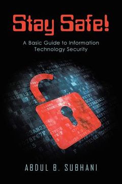 portada Stay Safe!: A Basic Guide to Information Technology Security (en Inglés)