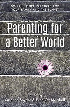 portada Parenting for a Better World: Justice Practices for Your Family and the Planet (en Inglés)