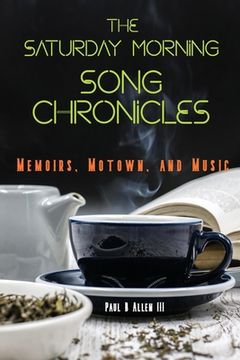portada The Saturday Morning Song Chronicles: Memoirs, Motown, and Music (en Inglés)