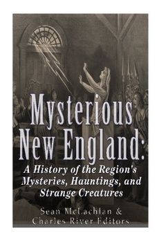 portada Mysterious New England: A History of the Region’s Mysteries, Hauntings, and Strange Creatures