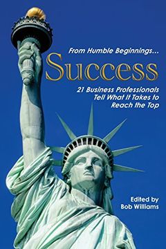 portada From Humble Beginnings. . . Success: 21 Business Professionals Tell What It Takes to Reach the Top (en Inglés)