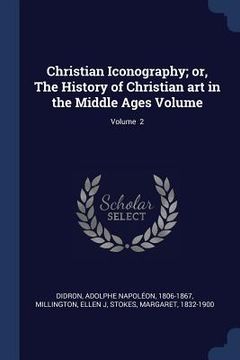 portada Christian Iconography; or, The History of Christian art in the Middle Ages Volume; Volume 2 (en Inglés)