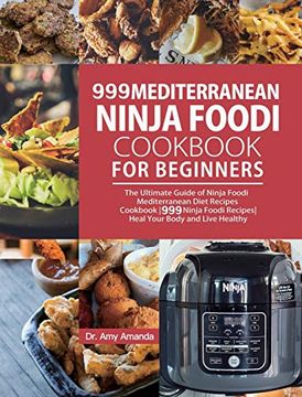 portada 999 Mediterranean Ninja Foodi Cookbook for Beginners: The Ultimate Guide of Ninja Foodi Mediterranean Diet Recipes Cookbook|999 Ninja Foodi Recipes|Heal Your Body and Live Healthy (en Inglés)
