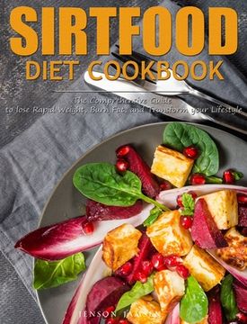 portada Sirtfood Diet Cookbook: The Comprehensive Guide to lose Rapid Weight, Burn Fat, and Transform your Lifestyle (in English)