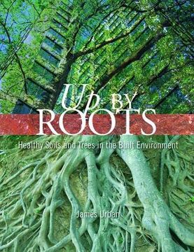 portada Up by Roots: Healthy Soils and Trees in the Built Environment (Paperback)