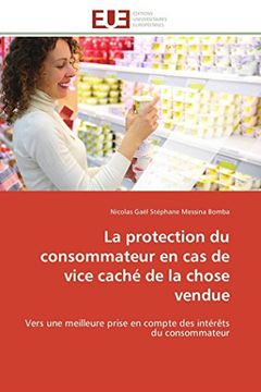portada La Protection du Consommateur en cas de Vice Caché de la Chose Vendue: Vers une Meilleure Prise en Compte des Intérêts du Consommateur (en Francés)