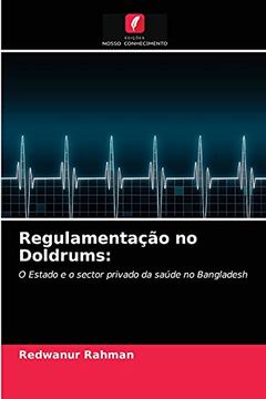 portada Regulamentação no Doldrums: O Estado e o Sector Privado da Saúde no Bangladesh (en Portugués)