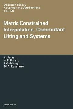 portada Metric Constrained Interpolation, Commutant Lifting and Systems (en Inglés)