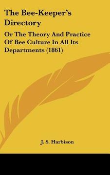 portada the bee-keeper's directory: or the theory and practice of bee culture in all its departments (1861) (en Inglés)