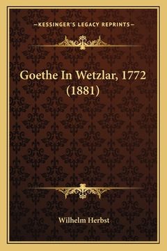 portada Goethe In Wetzlar, 1772 (1881) (in German)