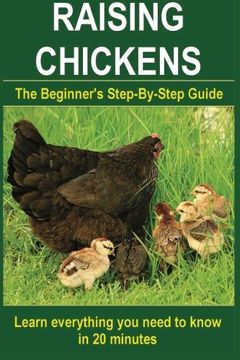 portada Raising Chickens : Step-By-Step to learn everything you need to know in 20 minutes (Keeping, Caring & Setting Up a Chicken Home, Feeding, Building a ... Chicken’s Trust) (Pet Animal) (Volume 1)