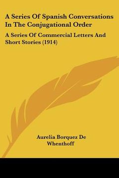 portada a series of spanish conversations in the conjugational order: a series of commercial letters and short stories (1914) (en Inglés)
