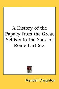 portada a history of the papacy from the great schism to the sack of rome part six (en Inglés)
