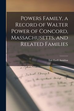 portada Powers Family, a Record of Walter Power of Concord, Massachusetts, and Related Families (en Inglés)