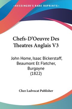 portada Chefs-D'Oeuvre Des Theatres Anglais V3: John Home, Isaac Bickerstaff, Beaumont Et Fletcher, Burgoyne (1822) (en Francés)