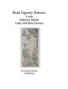 portada Bead Tapestry Patterns Loom Alphonse Mucha Lady with Blue Flowers (en Inglés)