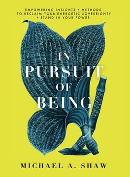 portada In Pursuit Of Being: Empowering Insights + Methods to Reclaim Your Energetic Sovereignty + Stand in Your Power (en Inglés)