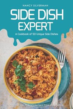 portada Side Dish Expert - A Cookbook of 50 Unique Side Dishes: Great Recipes to Complement Your Main Entree (in English)