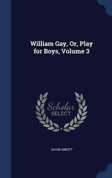 portada William Gay, Or, Play for Boys, Volume 3