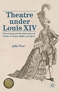 portada Theatre Under Louis Xiv: Cross-Casting and the Performance of Gender in Drama, Ballet, and Opera 