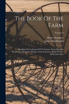 portada The Book Of The Farm: Detailing The Labours Of The Farmer, Farm-steward, Ploughman, Shepherd, Hedger, Farm-labourer, Field-worker, And Cattl (en Inglés)