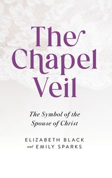 portada The Chapel Veil: The Symbol of the Spouse of Christ (in English)