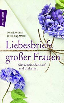 portada Liebesbriefe Großer Frauen: Nimm Meine Seele auf und Trinke sie. (in German)
