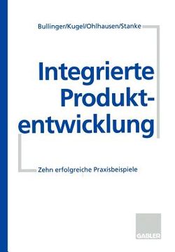 portada Integrierte Produktentwicklung: Zehn Erfolgreiche Praxisbeispiele (in German)
