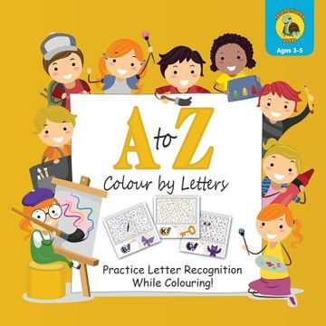 portada A to Z Colour by Letters: Practice Letter Recognition While Colouring! Activity Book for Kids Learning the Alphabet (Preschool - Kindergarten Ag (en Inglés)