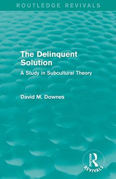 portada The Delinquent Solution (Routledge Revivals): A Study in Subcultural Theory (in English)