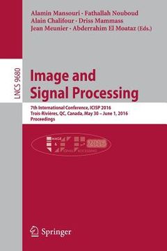 portada Image and Signal Processing: 7th International Conference, Icisp 2016, Trois-Rivières, Qc, Canada, May 30 - June 1, 2016, Proceedings (en Inglés)