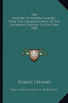 portada the history of modern europe, from the commencement of the sixteenth century to the year 1850 (en Inglés)