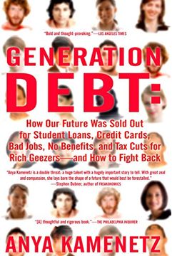 portada Generation Debt: How Our Future Was Sold Out for Student Loans, Bad Jobs, No Benefits, and Tax Cuts for Rich Geezers--And How to Fight (en Inglés)